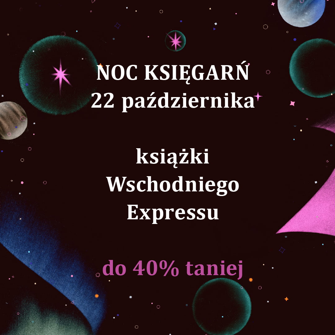 Tekst na grafice: "NOC KSIĘGARNI 22 października książki Wschodniego Expressu do 40% taniej".