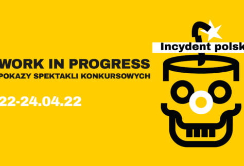 Na żółtym tle czarna czaszka, z której wystaje odpalony lont. Po lewej stronie napis: work in progress. Pokazy spektakli konkursowych. 22-24.04.22. Incydent Polski