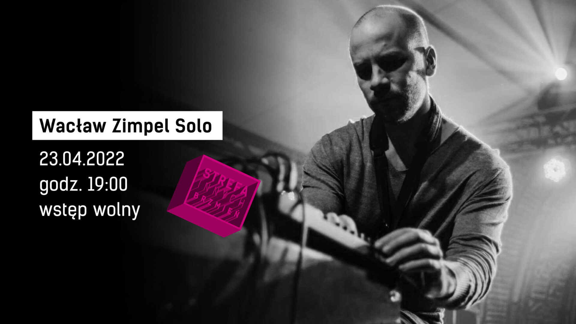 Czarno-biała fotografia Wacława Zimpela z logiem Strefy Innych Brzmień. Po lewej stronie napis: Wacław Zimpel Solo, 23.04.2022, godz.19.00, wstęp wolny.