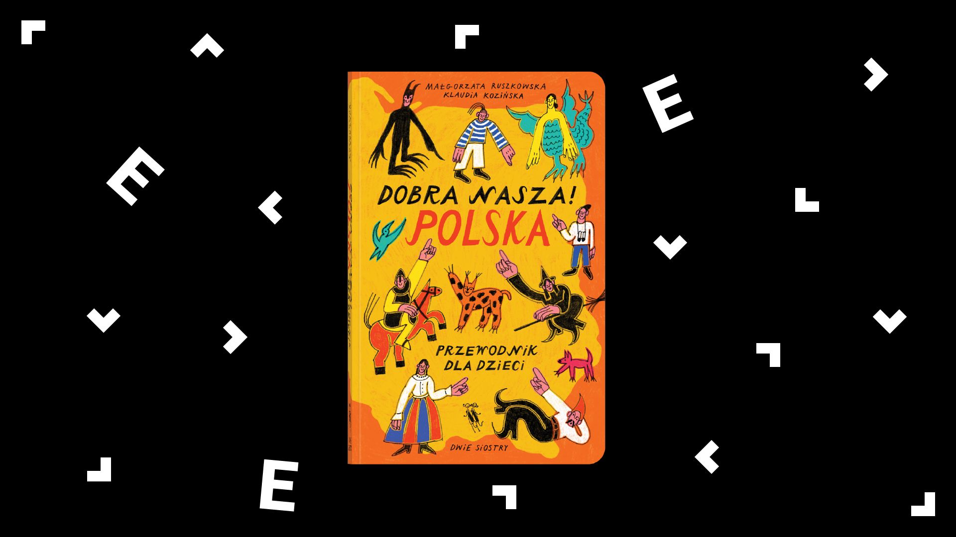 Okładka książki "Dobra nasza! Polska. Przewodnik dla dzieci". Na okładce znajdują się różne postacie, ludzie i istoty mitologiczne, które wskazują palcami na tytuł.