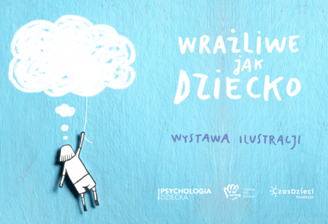 Na niebieskim tle grafika z dziewczynką, która trzyma się za sznurek chmury. Napis: Wrażliwe jak dziecko. Wystawa ilustracji.