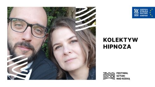Portret kobiety i mężczyzny. Napis: Kolektyw Hipnoza, Festiwal Sztuki Nad Rzeką.