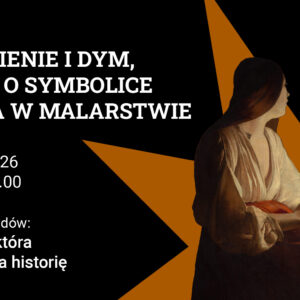 Grafika z kobietą, która patrzy się w lusterko przy zapalonych świecach. Napis: Płomienie i dym, czyli o symbolice ognia w malarstwie. 23.04.2026, godz. 17.00. Cykl wykładów Sztuka, która opowiada historię.