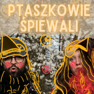 Grafika z postaciami, które są ubrane jak ptaki. Napis: Ptaszkowie śpiewają.