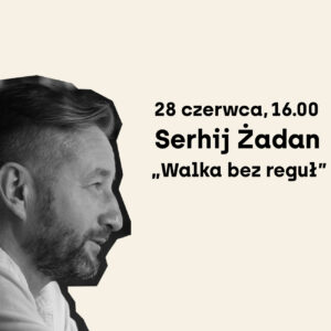 Grafika ze zdjęciem mężczyzny w średnim weku. Napis: 28 czerwca, 16.00 Serhij Żadan Walka bez reguł.