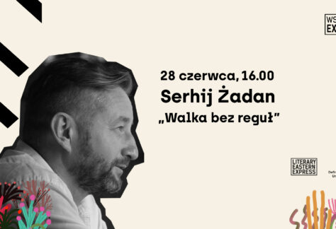 Grafika ze zdjęciem mężczyzny w średnim weku. Napis: 28 czerwca, 16.00 Serhij Żadan Walka bez reguł.