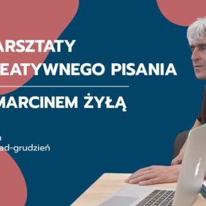 Grafika ze zdjęciem mężczyzny i napis: warsztaty kreatywnego pisania z Marcinem Żyłą.
