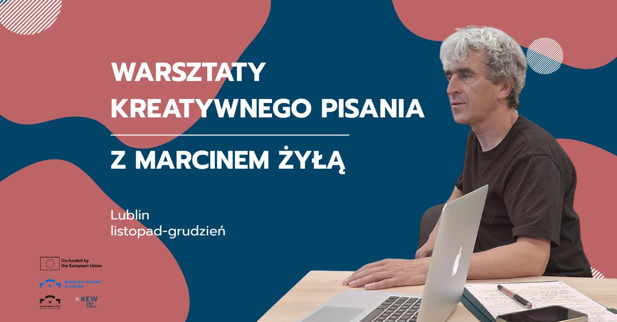 Grafika ze zdjęciem mężczyzny i napis: warsztaty kreatywnego pisania z Marcinem Żyłą.